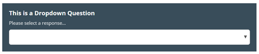 Image shows the finished view of a Drop Down Box with nothing selected. The Image text reads: This is a Drop down Question. Please select a response.